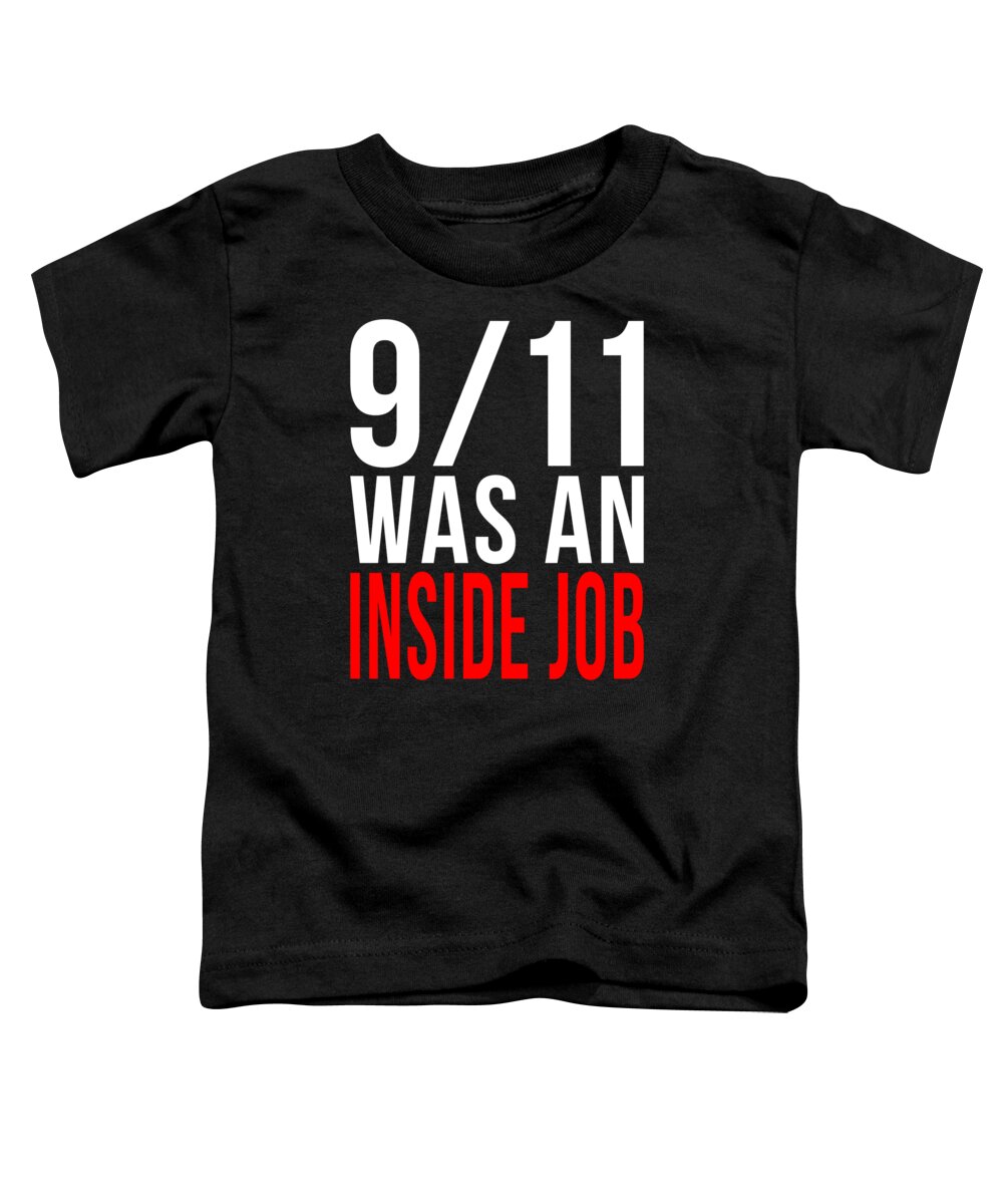 Funny Toddler T-Shirt featuring the digital art 911 Was An Inside Job by Flippin Sweet Gear