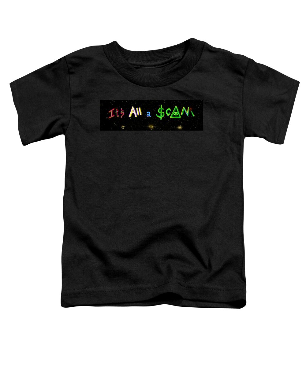 It’s All A $¢am Toddler T-Shirt featuring the digital art Its All a SCAM by Wunderle