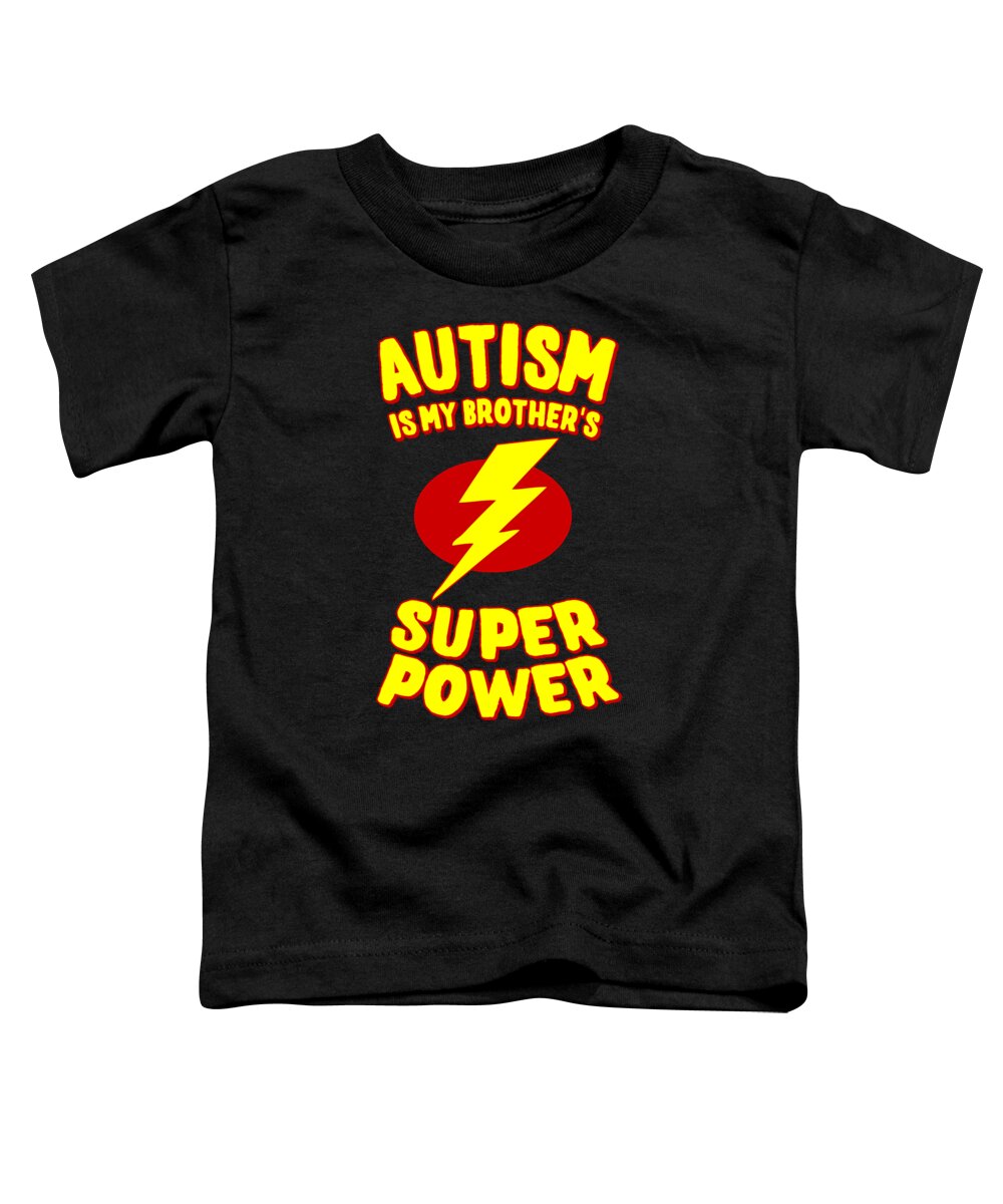 Autism Toddler T-Shirt featuring the digital art Autism Is My Brothers Super Power by Flippin Sweet Gear