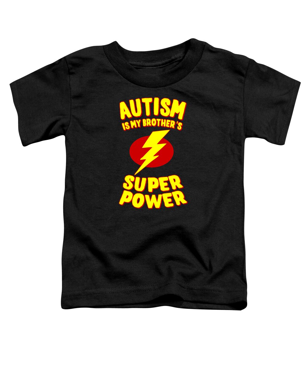 Autism Toddler T-Shirt featuring the digital art Autism Is My Brothers Superpower by Flippin Sweet Gear