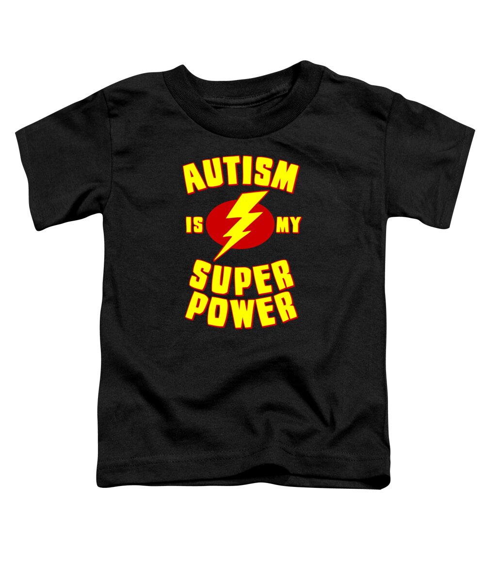 Autism Toddler T-Shirt featuring the digital art Autism is My Super Power by Flippin Sweet Gear
