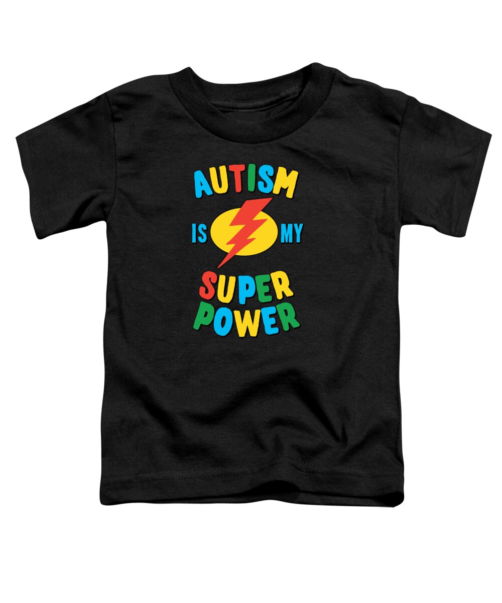 Autism Toddler T-Shirt featuring the digital art Autism Is My Super Power Multi by Flippin Sweet Gear