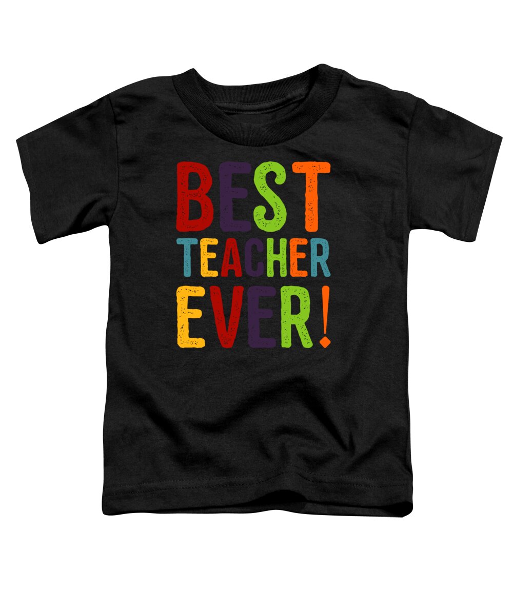 Funny Toddler T-Shirt featuring the digital art Best Teacher Ever by Flippin Sweet Gear