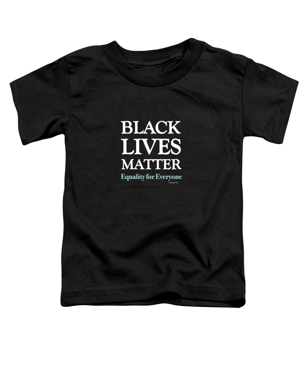 Black Lives Matter Toddler T-Shirt featuring the digital art Black Lives Matter Equality for Everyone by Robert Yaeger