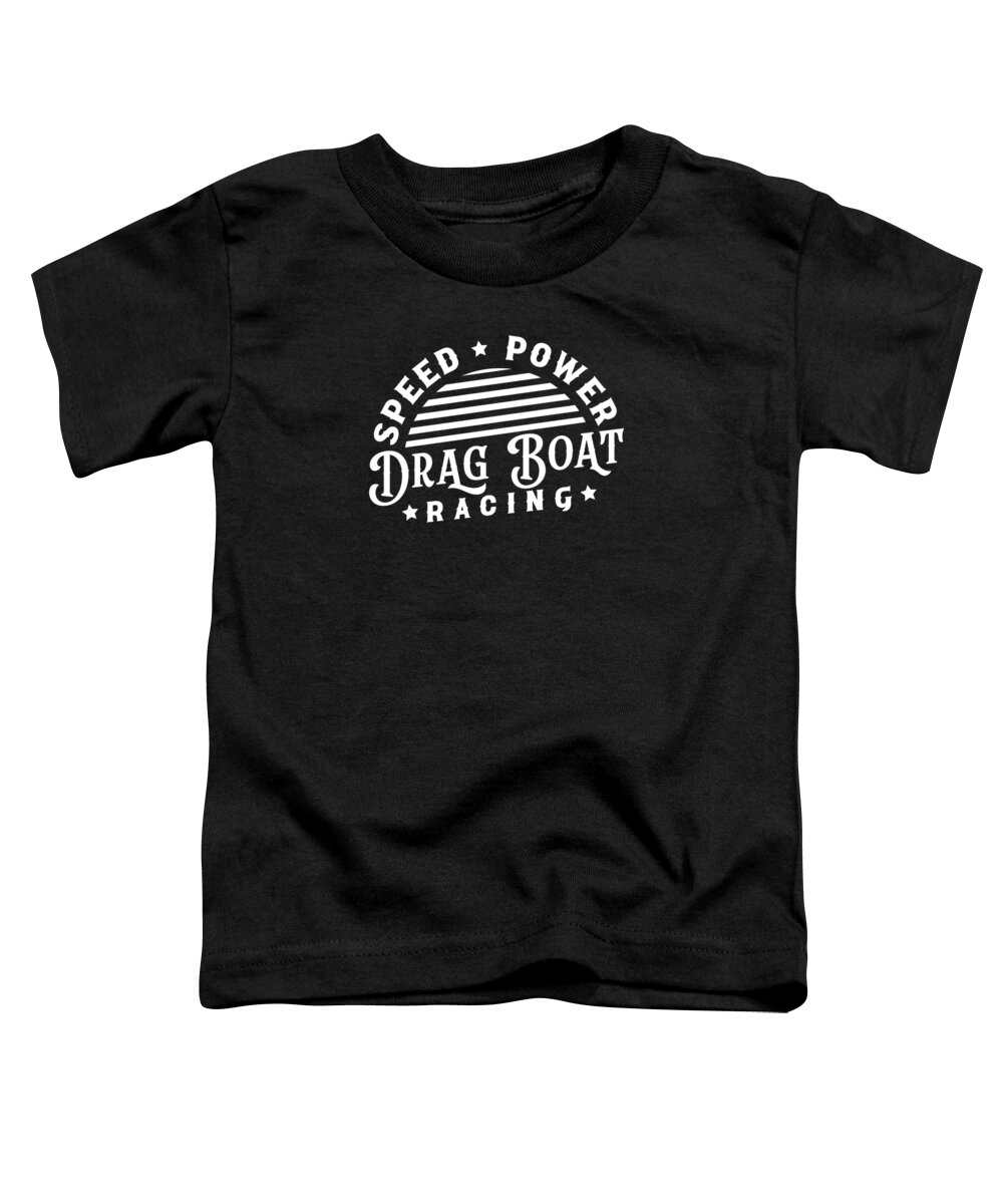 Drag Boat Racing Toddler T-Shirt featuring the digital art Drag Boat Racing Racer Speed Motor Boat Driver by Toms Tee Store