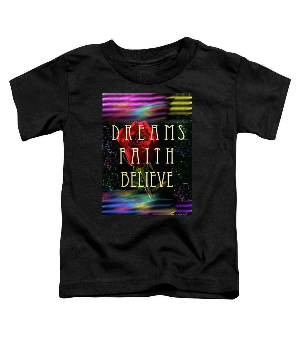 Dreams Faith Believe Rose Mixed Media Toddler T-Shirt featuring the mixed media Dreams Faith Believe 3 by Dee Jobes Photography