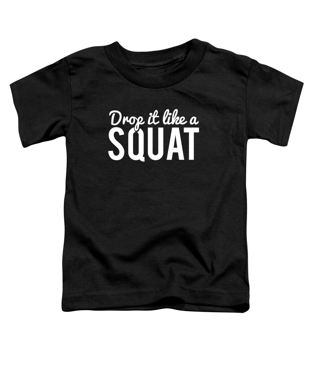 Cool Toddler T-Shirt featuring the digital art Drop It Like A Squat Funny Fitness Workout by Flippin Sweet Gear