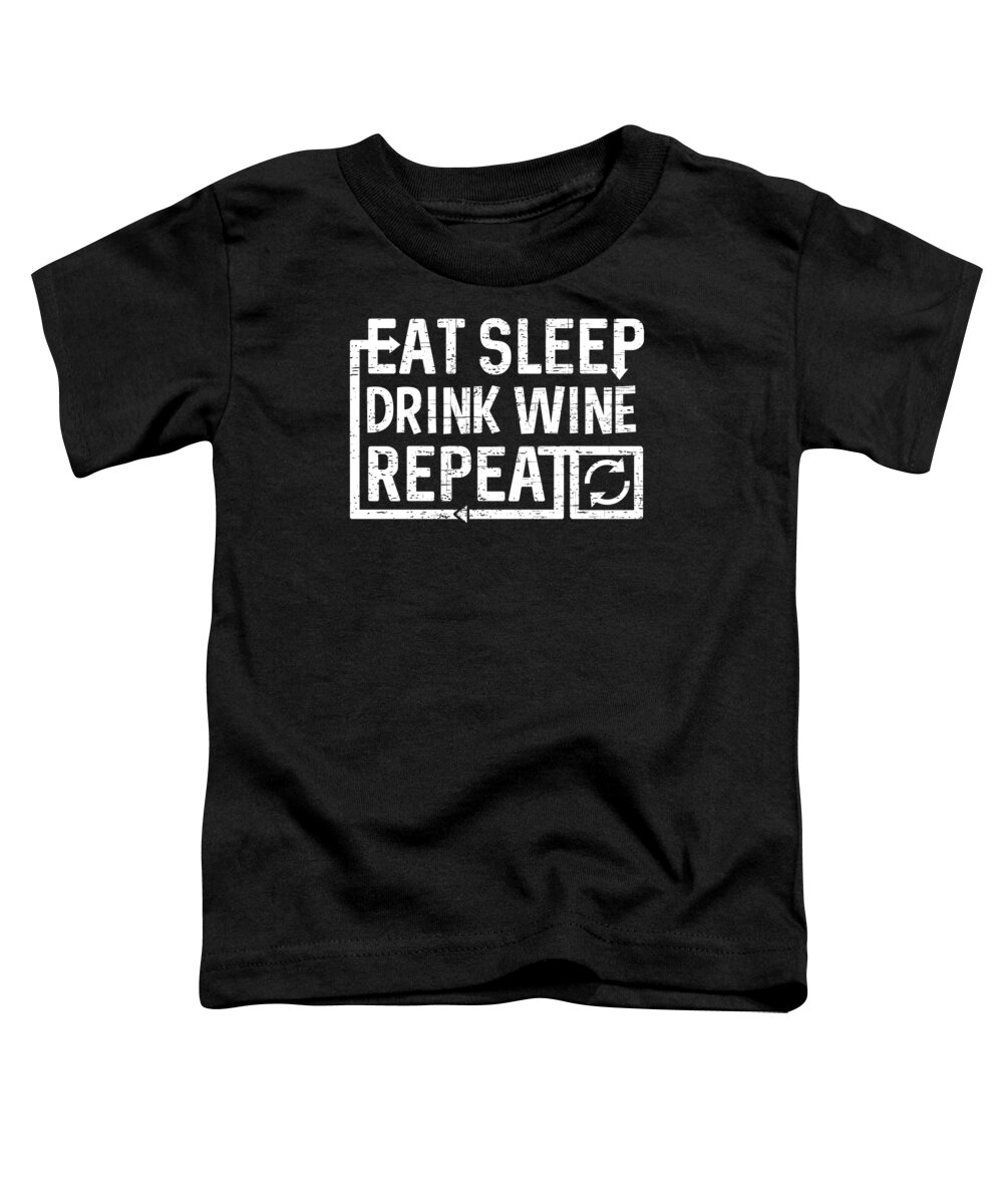 Repeat Toddler T-Shirt featuring the digital art Eat Sleep Drink Wine by Flippin Sweet Gear
