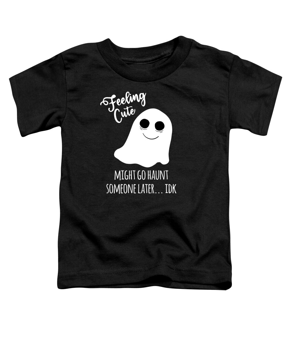 Halloween Toddler T-Shirt featuring the digital art Feeling Cute Ghost Might Go Haunt Someone Later by Flippin Sweet Gear