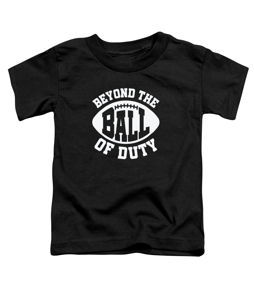 Football Toddler T-Shirt featuring the digital art Football Beyond The Ball Of Duty Sports Football Player by Toms Tee Store