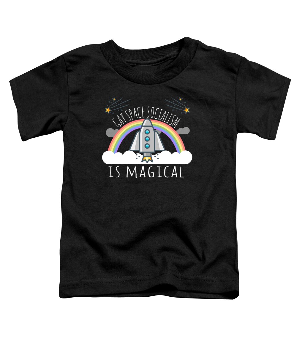 Funny Toddler T-Shirt featuring the digital art Gay Space Socialism Is Magical by Flippin Sweet Gear