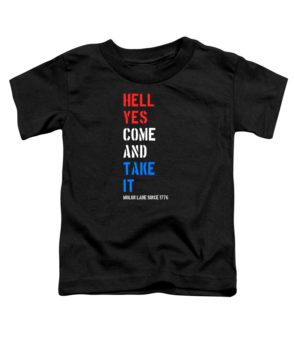 Cool Toddler T-Shirt featuring the digital art Hell Yes Come and Take Molon Labe by Flippin Sweet Gear