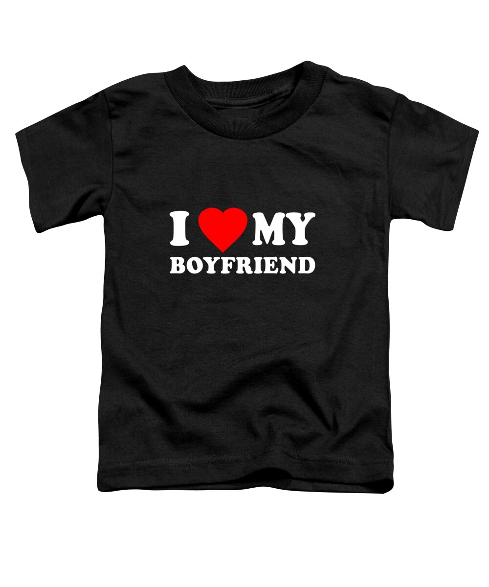 Gifts For Girlfriend Toddler T-Shirt featuring the digital art I Love My Boyfriend by Flippin Sweet Gear