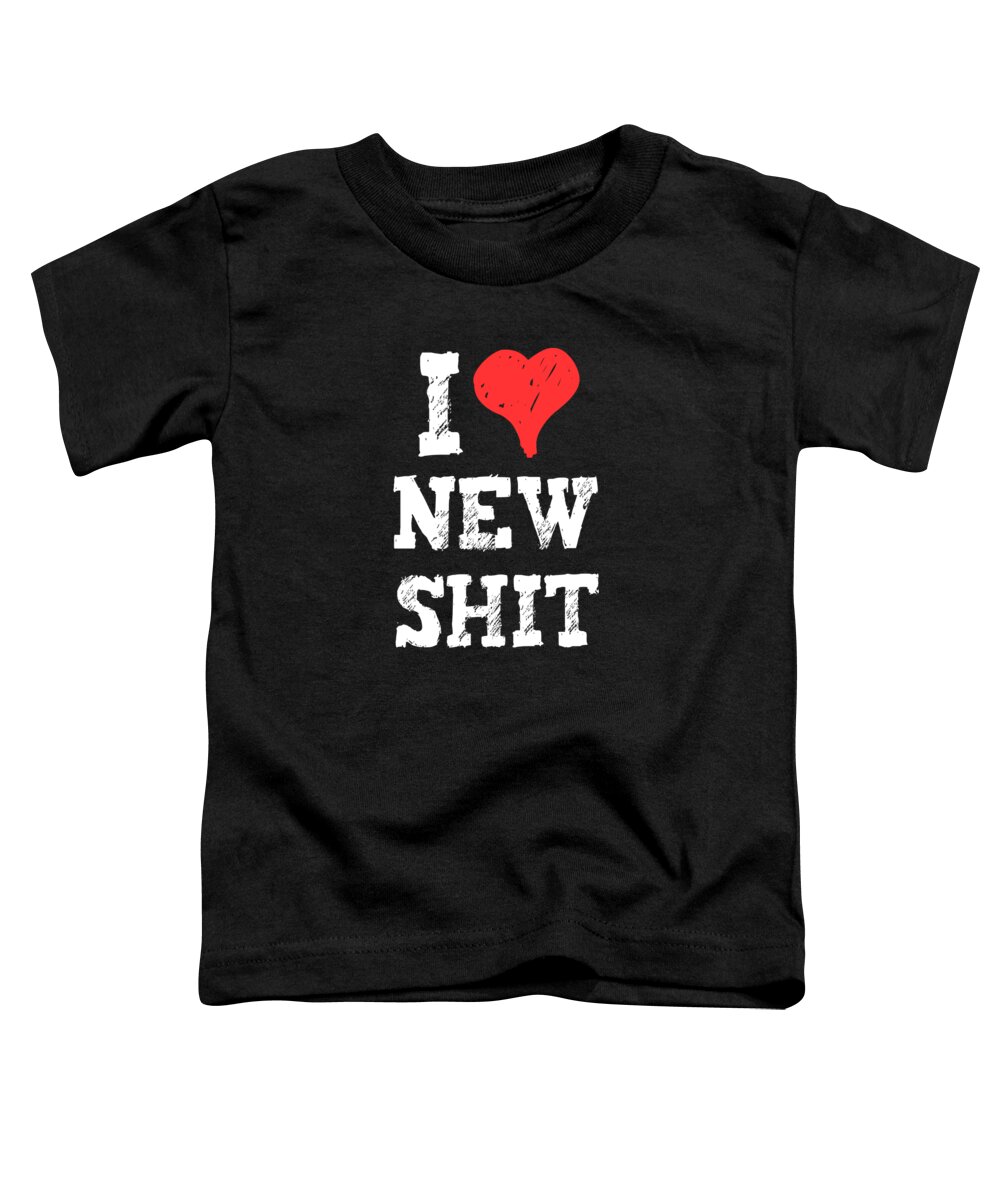 Funny Toddler T-Shirt featuring the digital art I Love New Shit by Flippin Sweet Gear