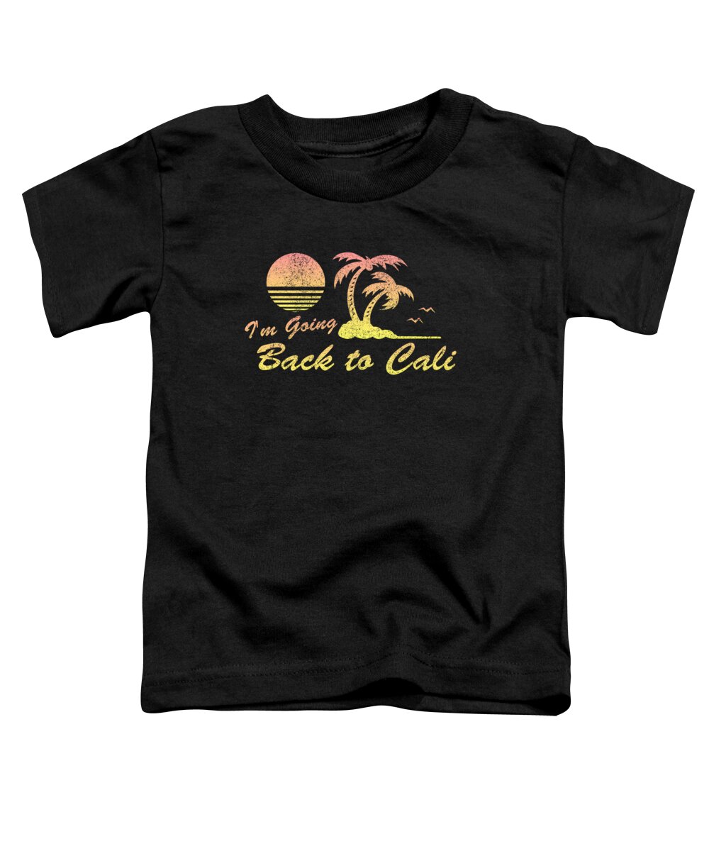 Retro Toddler T-Shirt featuring the digital art Im Going Back To Cali California by Flippin Sweet Gear