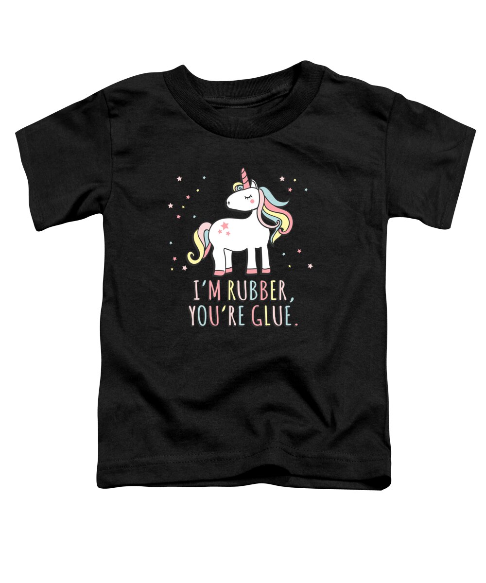 Unicorn Toddler T-Shirt featuring the digital art Im Rubber Youre Glue Sarcastic Unicorn by Flippin Sweet Gear