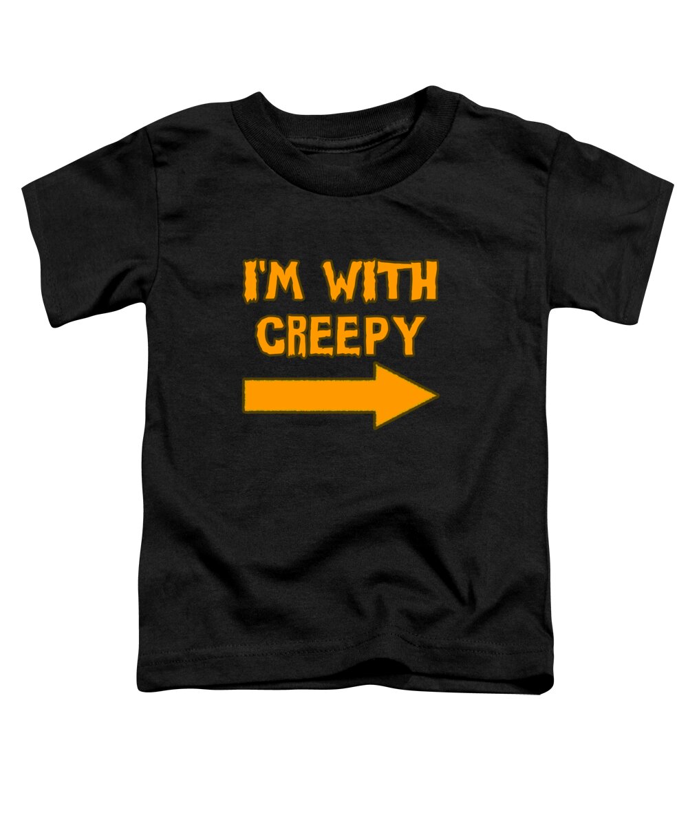 Im With Creepy Toddler T-Shirt featuring the digital art Im With Creepy Funny Halloween by Flippin Sweet Gear