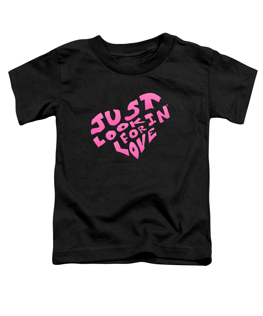 Single Toddler T-Shirt featuring the digital art Just Lookin For Love by Flippin Sweet Gear