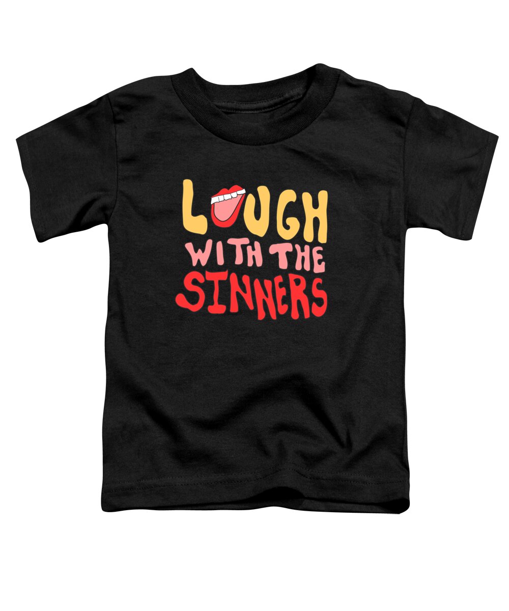 Funny Toddler T-Shirt featuring the digital art Laugh With The Sinners by Flippin Sweet Gear