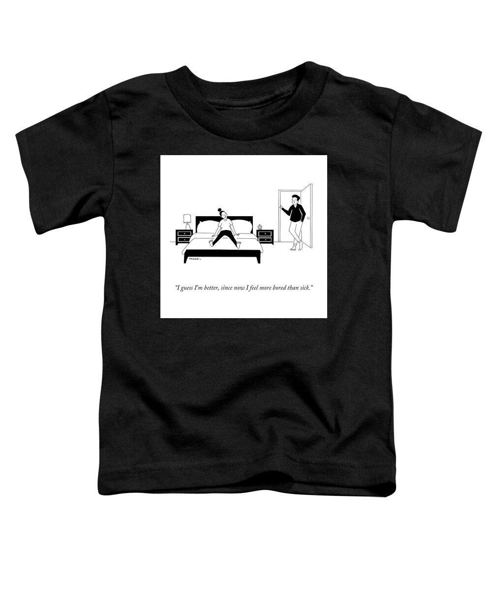 I Guess I'm Better Toddler T-Shirt featuring the drawing More Bored Than Sick by Maggie Larson