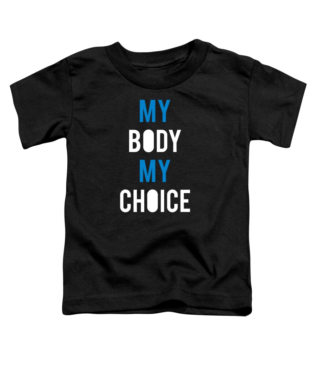 Funny Toddler T-Shirt featuring the digital art My Body My Choice by Flippin Sweet Gear