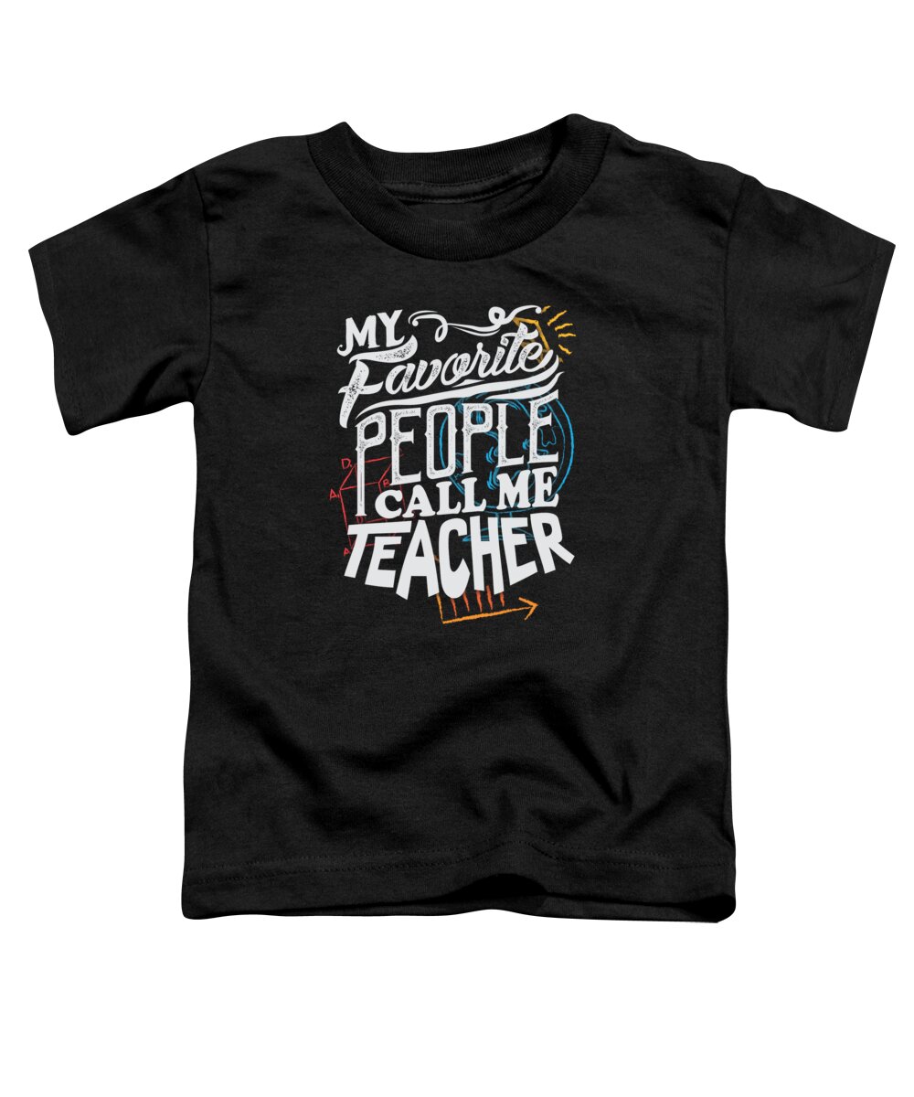 Back To School Gift Toddler T-Shirt featuring the digital art My Favorite People Call Me Teacher by Jacob Zelazny