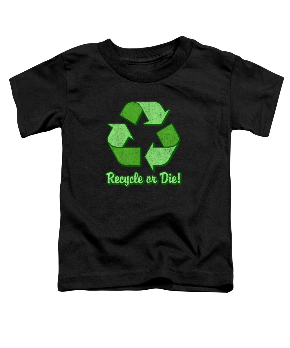 Funny Toddler T-Shirt featuring the digital art Recycle Or Die Retro by Flippin Sweet Gear
