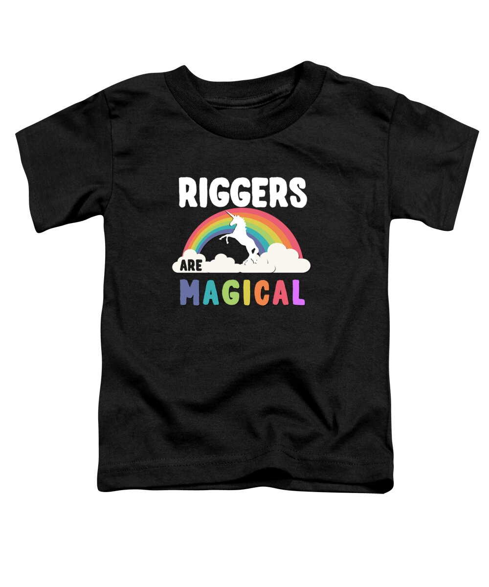 Funny Toddler T-Shirt featuring the digital art Riggers Are Magical by Flippin Sweet Gear