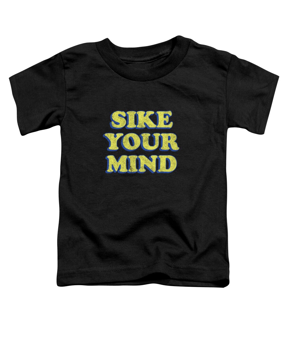 Funny Toddler T-Shirt featuring the digital art Sike Your Mind by Flippin Sweet Gear
