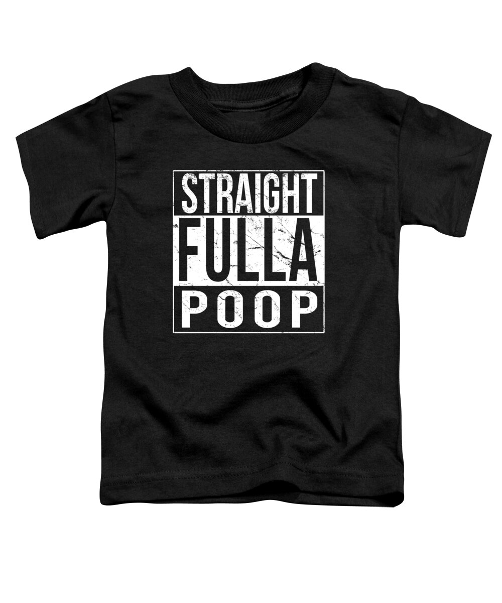 Funny Toddler T-Shirt featuring the digital art Straight Fulla Poop by Flippin Sweet Gear