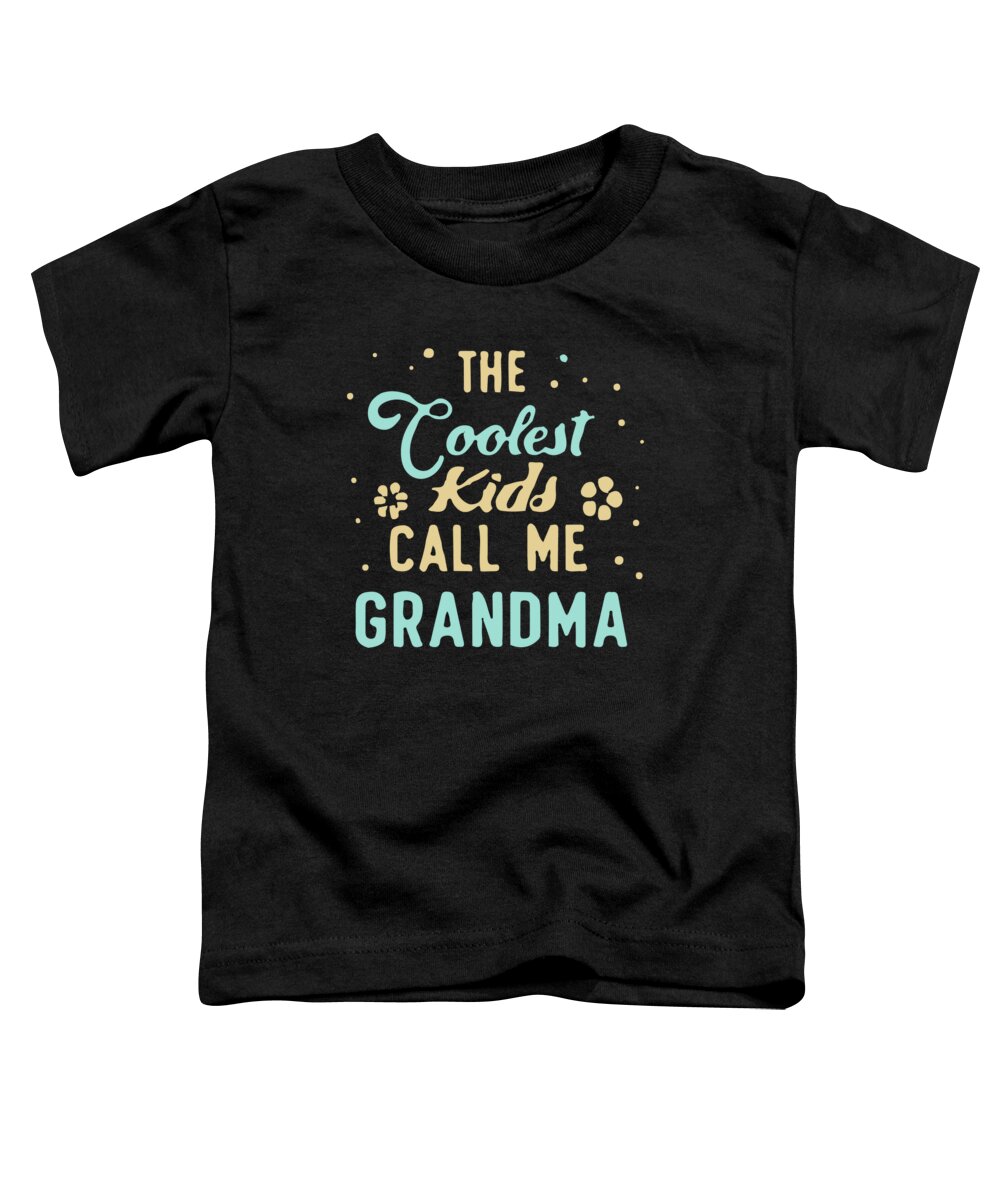 Gifts For Mom Toddler T-Shirt featuring the digital art The Coolest Kids Call Me Grandma by Flippin Sweet Gear