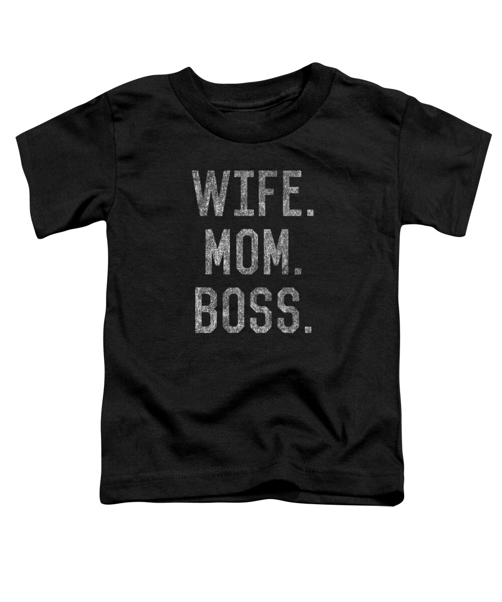 Gifts For Mom Toddler T-Shirt featuring the digital art Wife Mom Boss Funny Mothers Day by Flippin Sweet Gear