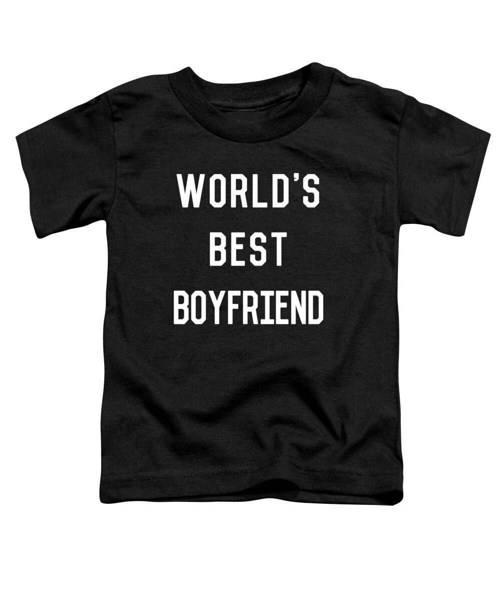 Gifts For Girlfriend Toddler T-Shirt featuring the digital art Worlds Best Boyfriend by Flippin Sweet Gear