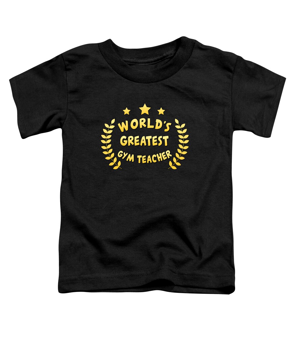 Cool Toddler T-Shirt featuring the digital art Worlds Greatest Gym Teacher Physical Education by Flippin Sweet Gear