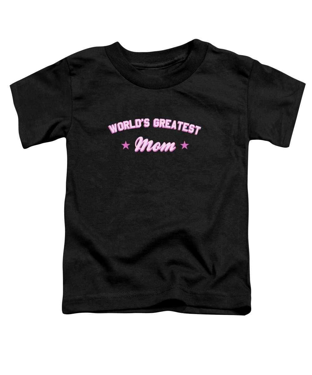 Gifts For Mom Toddler T-Shirt featuring the digital art Worlds Greatest Mom by Flippin Sweet Gear