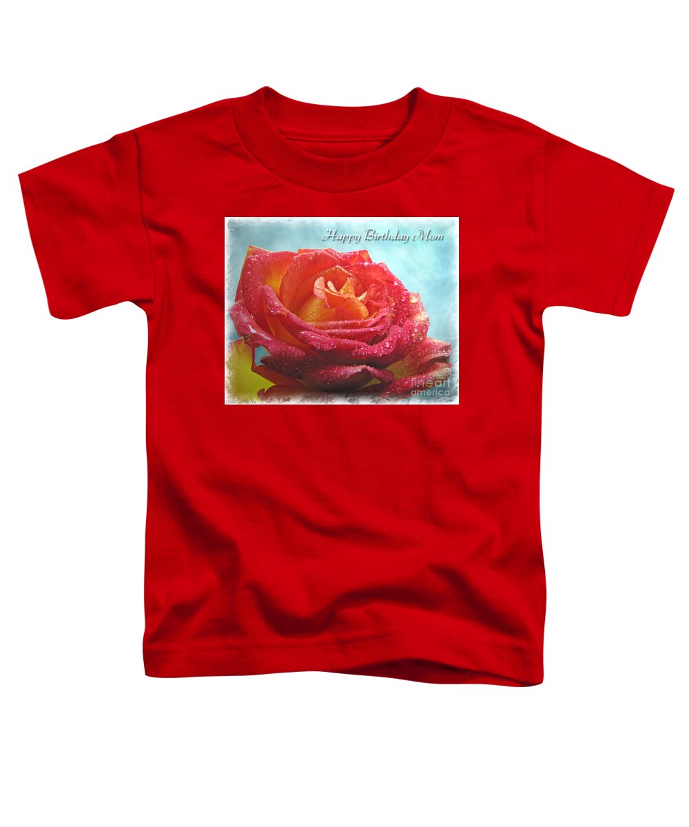 Dew Toddler T-Shirt featuring the photograph Happy Birthday Mom Rose by Debbie Portwood