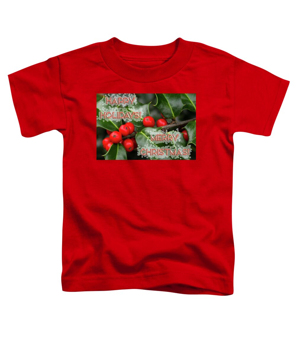 Holly Toddler T-Shirt featuring the photograph Holly Holiday Christmas Greeting by Carol Senske