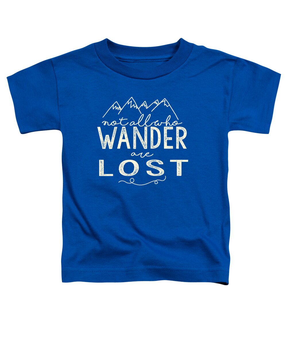 Not All Who Wander Are Lost Toddler T-Shirt featuring the digital art Not All Who Wander by Heather Applegate