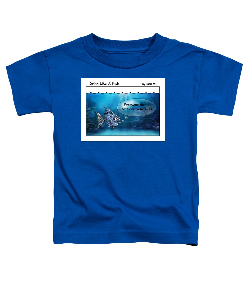 Alcoholism Toddler T-Shirt featuring the digital art Drink Like A Fish 16 by Rick Mosher