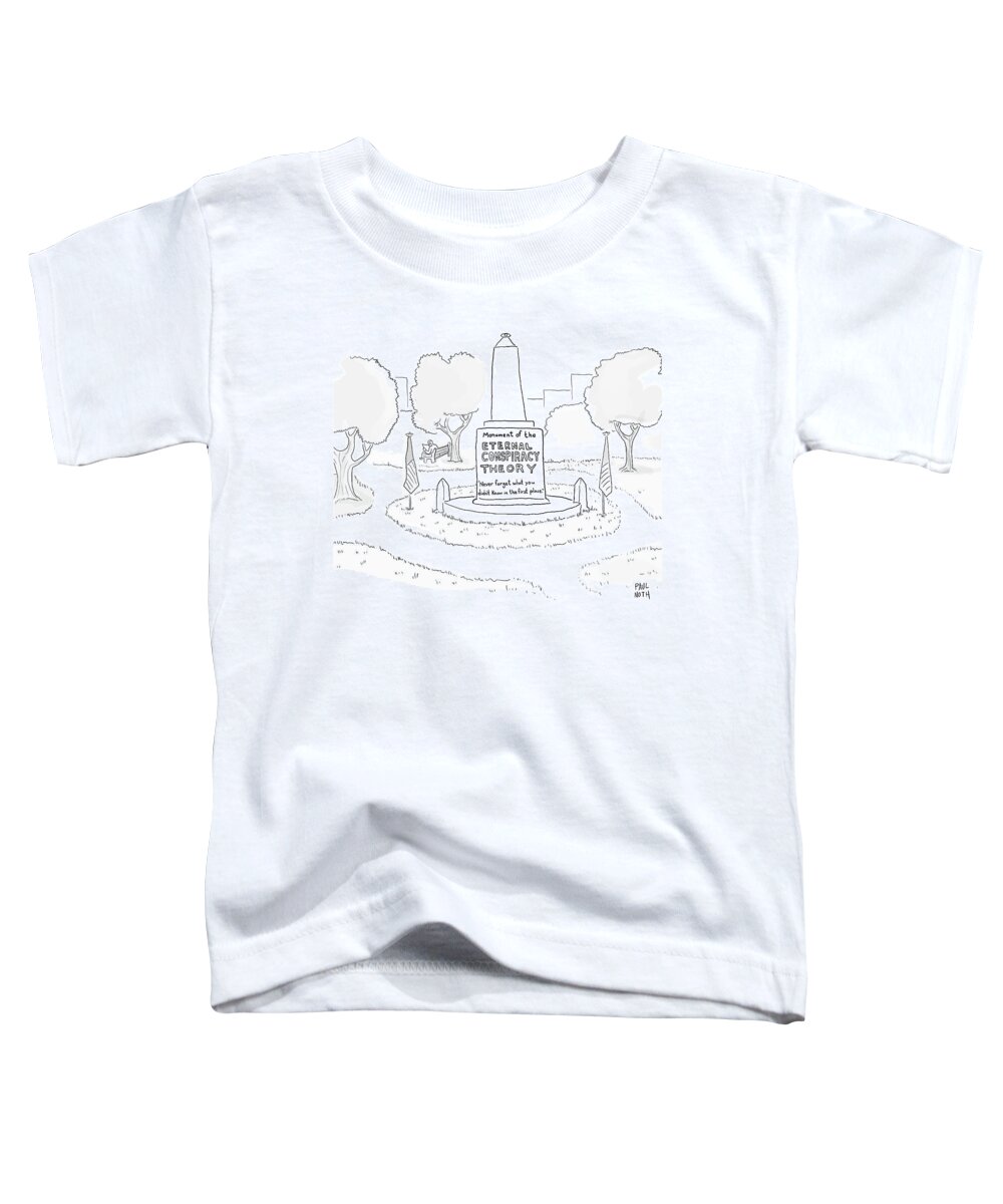 Monument Of The Eternal Conspiracy Theory Toddler T-Shirt featuring the drawing Monument Of The Eternal Conspiracy Theory by Paul Noth