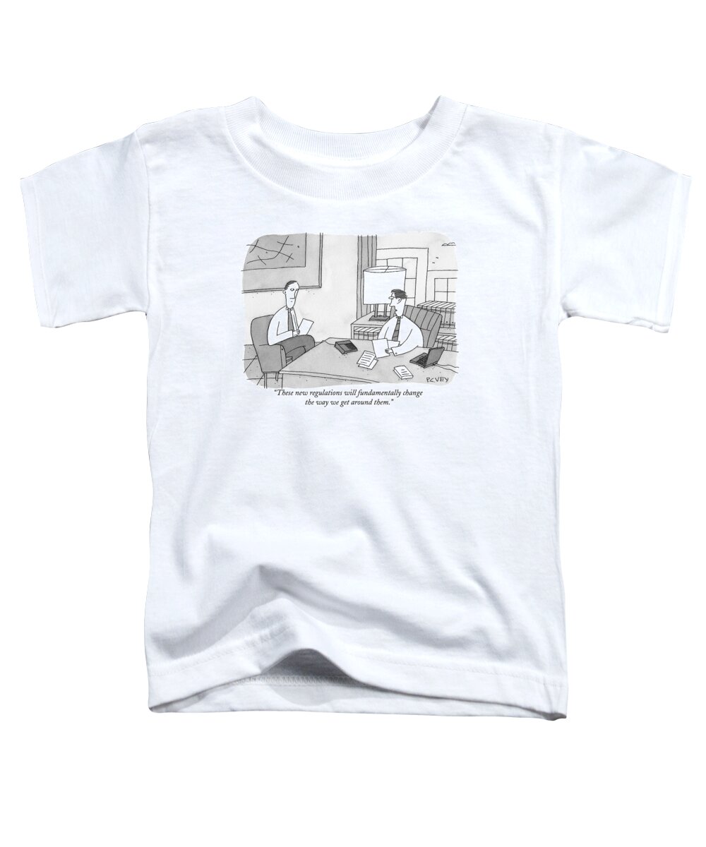 Loopholes Toddler T-Shirt featuring the drawing These New Regulations Will Fundamentally Change by Peter C. Vey
