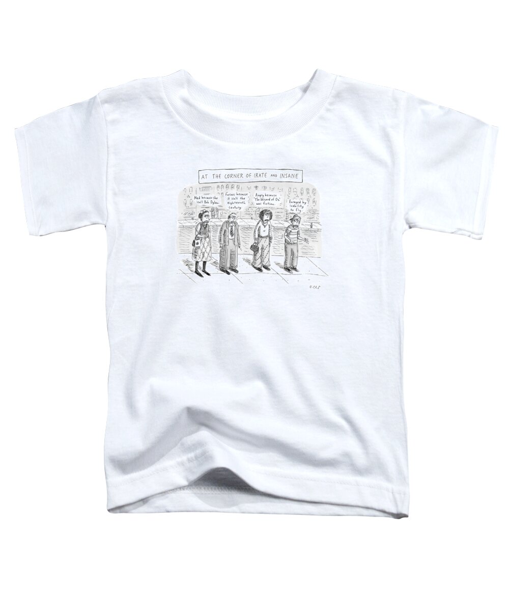 Relationships Word Play Urban Problems Grumpy Angry Frustration Commute Commuters Edgy Schizophrenia Mental Illness City Bipolar Depression

(different Types Of People On The Edge.) 121817 Rch Roz Chast Toddler T-Shirt featuring the drawing At The Corner Of Irate And Insane by Roz Chast