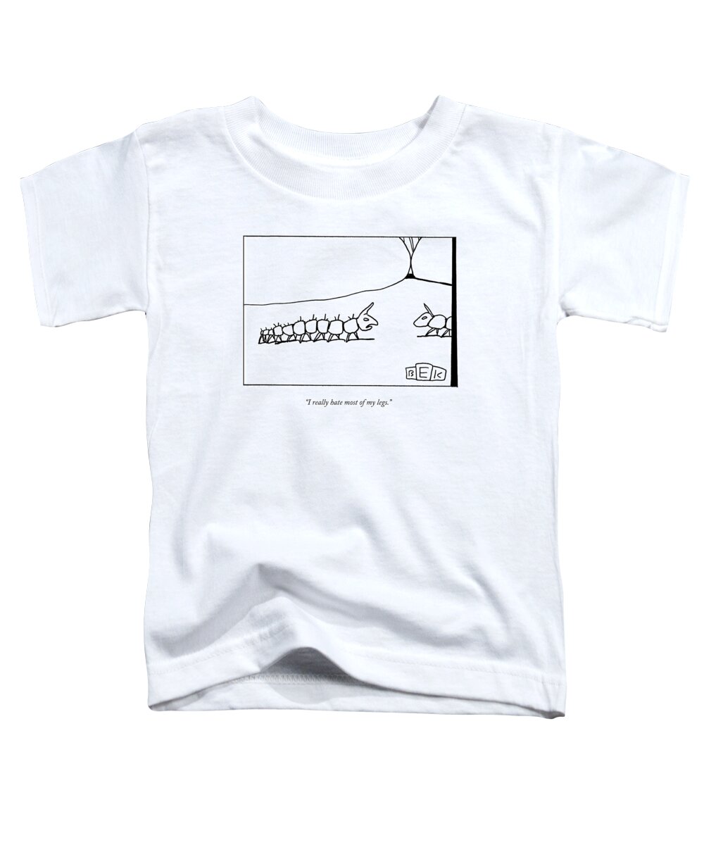Centipedes Toddler T-Shirt featuring the drawing I Really Hate Most Of My Legs by Bruce Eric Kaplan