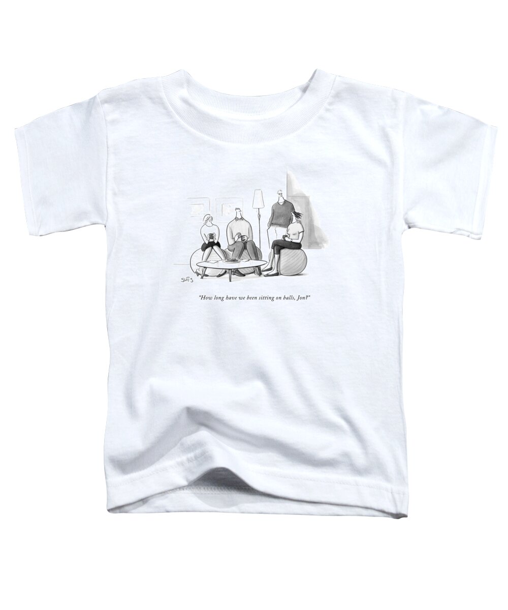 Seats Toddler T-Shirt featuring the drawing How Long Have We Been Sitting On Balls by Julia Suits