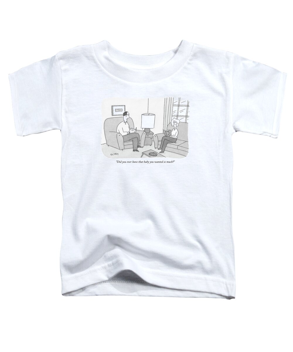 Incompetents Relationships Problems Children Infants Parents Medical Family

(husband Talking To Wife.) 122040  Pve Peter C Vey Peter Vey Pc Peter C. Vey P.c. Toddler T-Shirt featuring the drawing Did You Ever Have That Baby You Wanted So Much? by Peter C. Vey