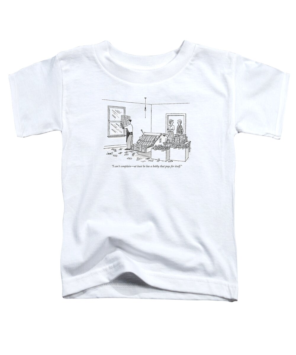 Crime Relationships Marriage Money Hobbies Leisure 121853 Tch Tom Cheney Toddler T-Shirt featuring the drawing I Can't Complain - At Least He Has A Hobby That by Tom Cheney
