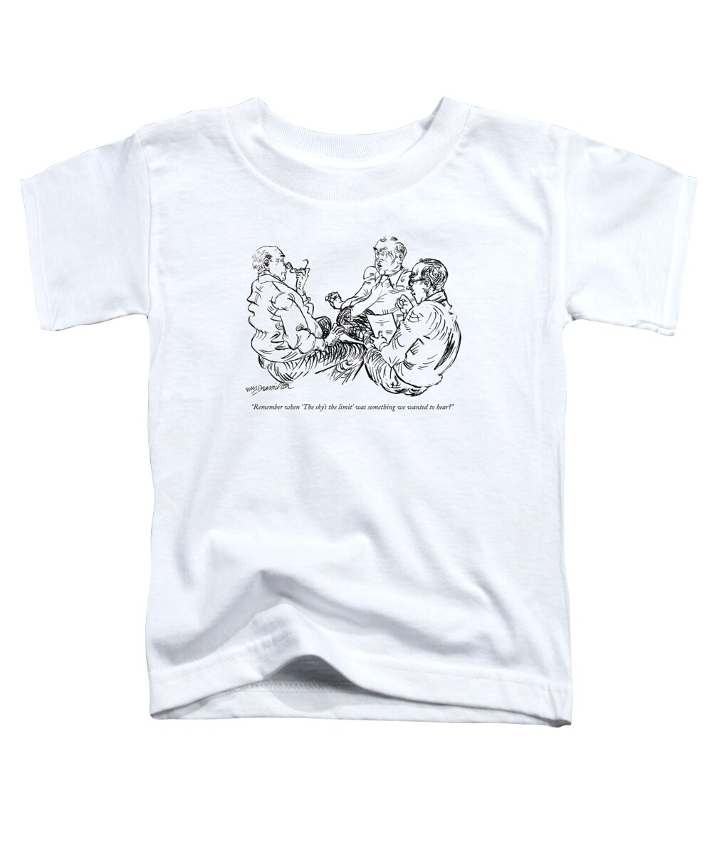 Business Management Problems White Collar Crime Word Play
 Cliches
(three Middle Aged Executives Talking.) 121459 Whm William Hamilton Toddler T-Shirt featuring the drawing Remember When 'the Sky's The Limit' Was Something by William Hamilton