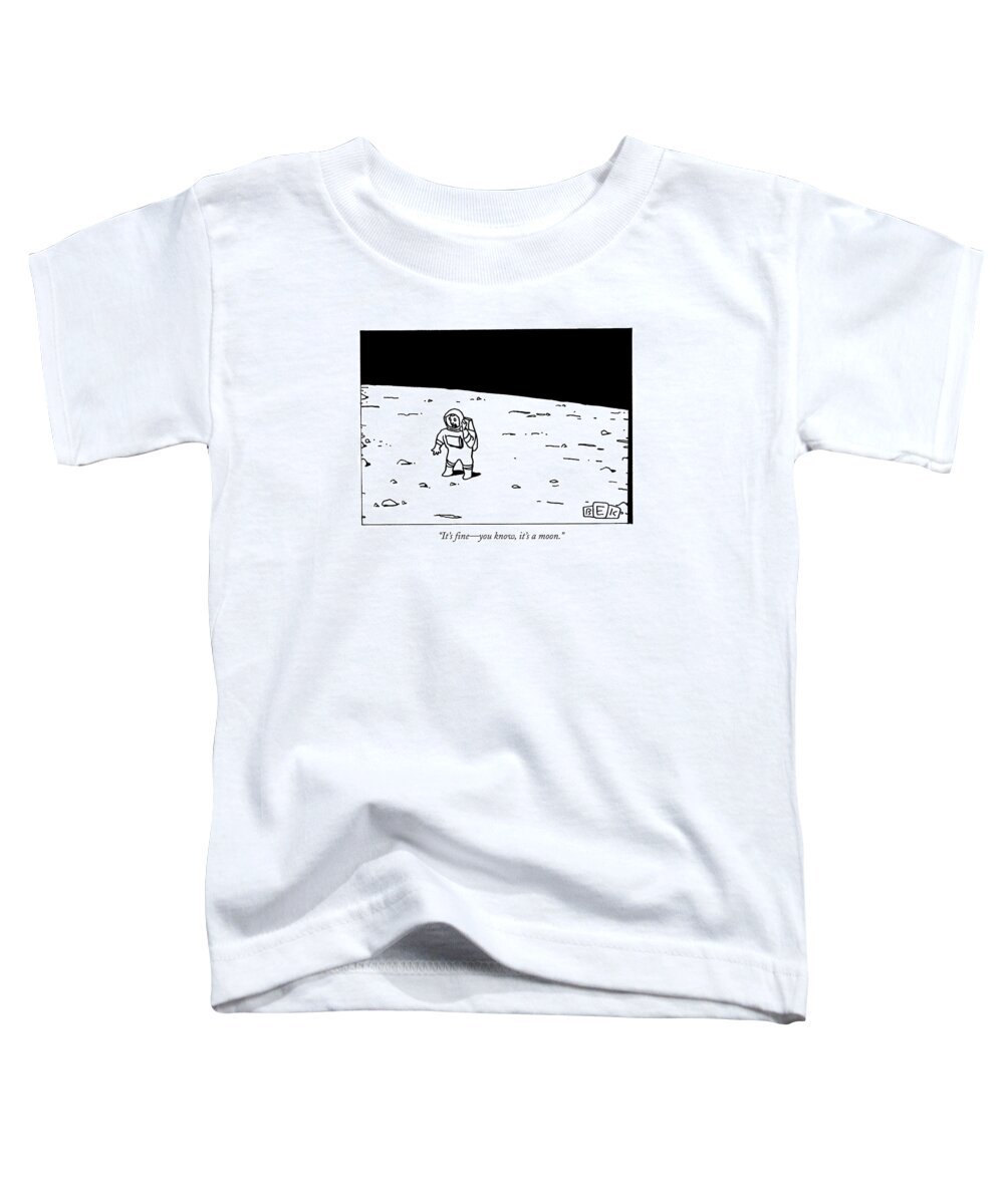 Moon Toddler T-Shirt featuring the drawing It's Fine - You Know by Bruce Eric Kaplan
