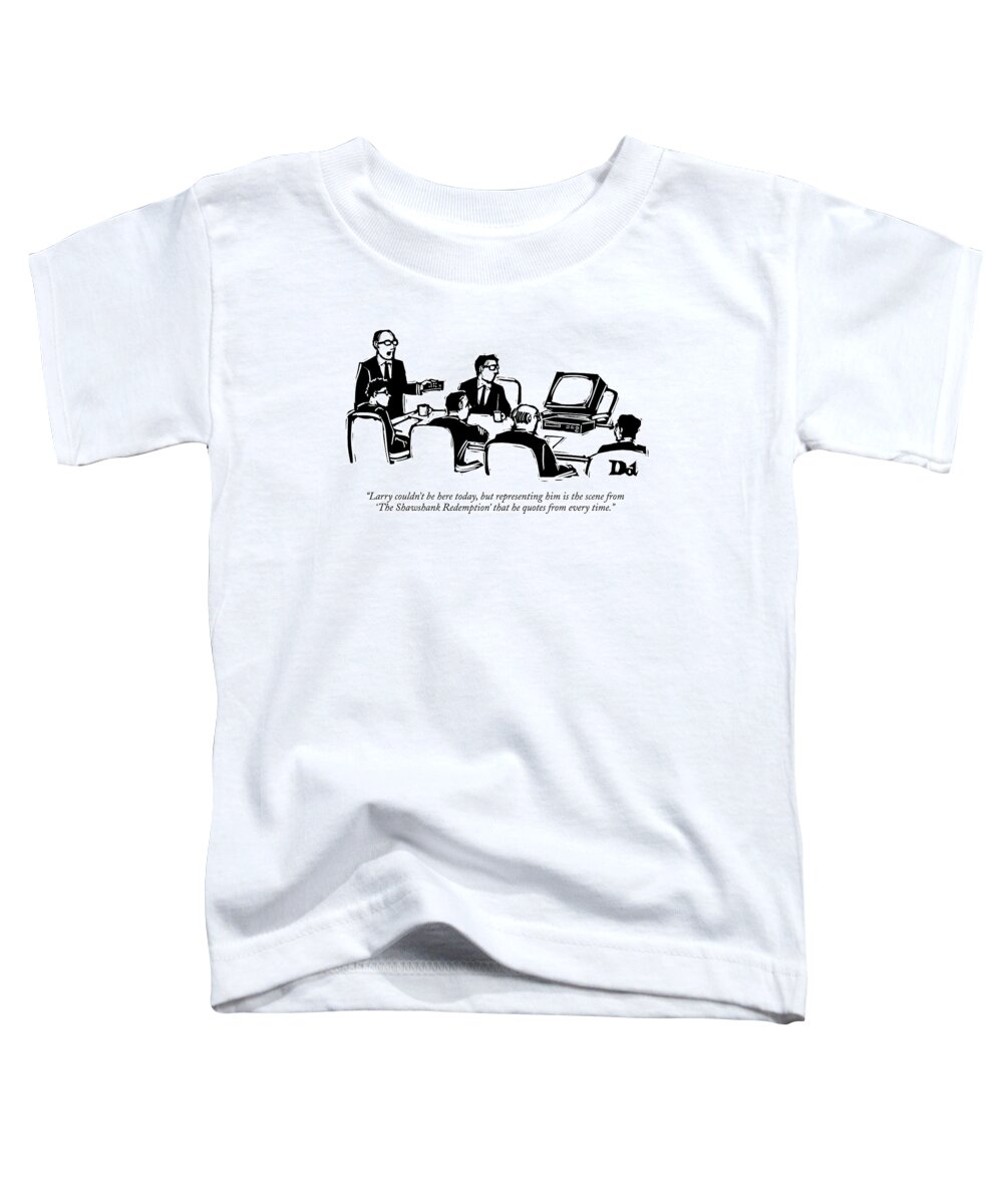 Movies Business Management Fictional Characters

(executive At Board Meeting Talking About Absent Board Member.) 121426 Ddr Drew Dernavich Toddler T-Shirt featuring the drawing Larry Couldn't Be Here Today by Drew Dernavich