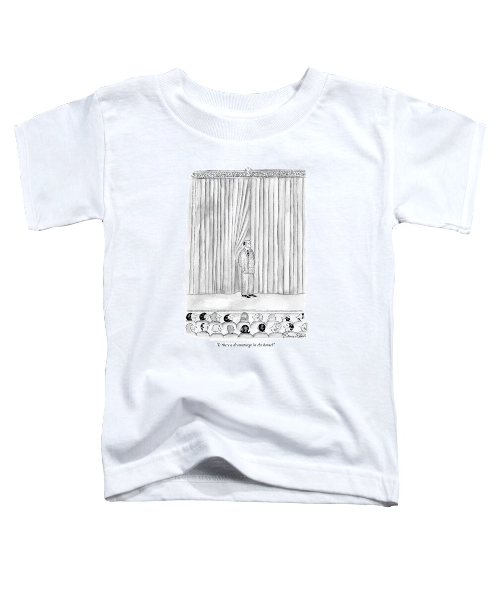 Word Play Is There A Doctor In The House Catch Phrases
 
(man On Stage Toddler T-Shirt featuring the drawing Is There A Dramaturge In The House? by Victoria Roberts